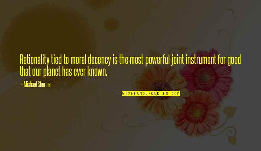 Mochi Quotes By Michael Shermer: Rationality tied to moral decency is the most Mochi Quotes By Michael Shermer: Rationality tied to moral decency is the most