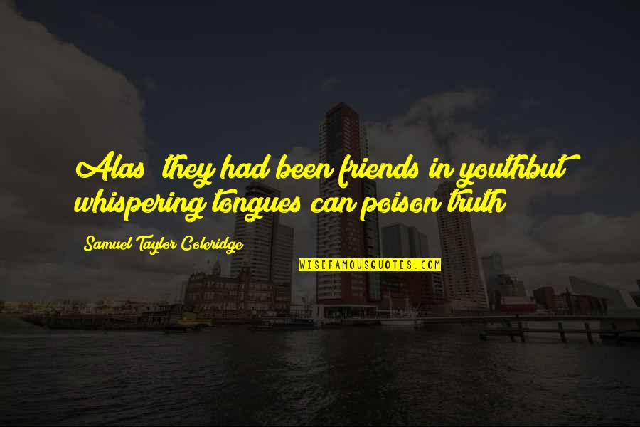 Mochida Yuka Quotes By Samuel Taylor Coleridge: Alas; they had been friends in youthbut whispering