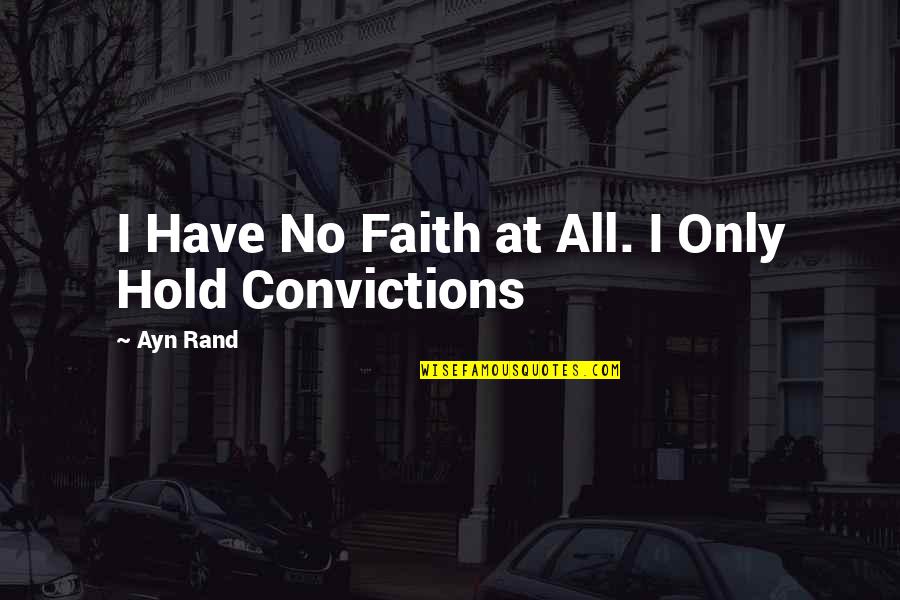 Mochizuki Risa Quotes By Ayn Rand: I Have No Faith at All. I Only
