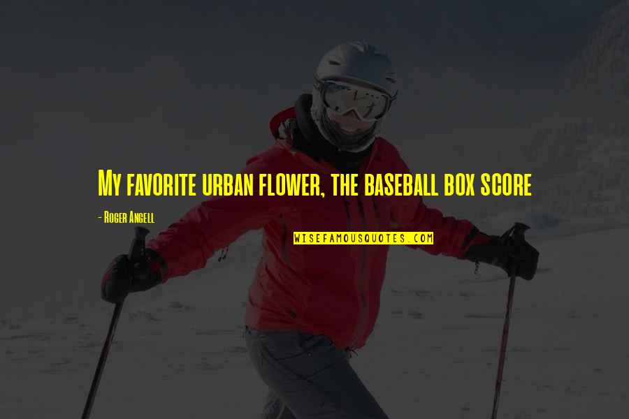 Mochizuki Rumi Quotes By Roger Angell: My favorite urban flower, the baseball box score Mochizuki Rumi Quotes By Roger Angell: My favorite urban flower, the baseball box score