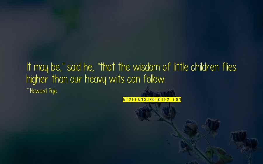 Mochizuki Touya Quotes By Howard Pyle: It may be," said he, "that the wisdom Mochizuki Touya Quotes By Howard Pyle: It may be," said he, "that the wisdom