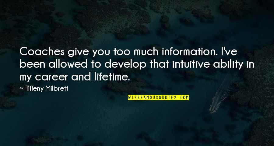 Mochizuki Touya Quotes By Tiffeny Milbrett: Coaches give you too much information. I've been Mochizuki Touya Quotes By Tiffeny Milbrett: Coaches give you too much information. I've been