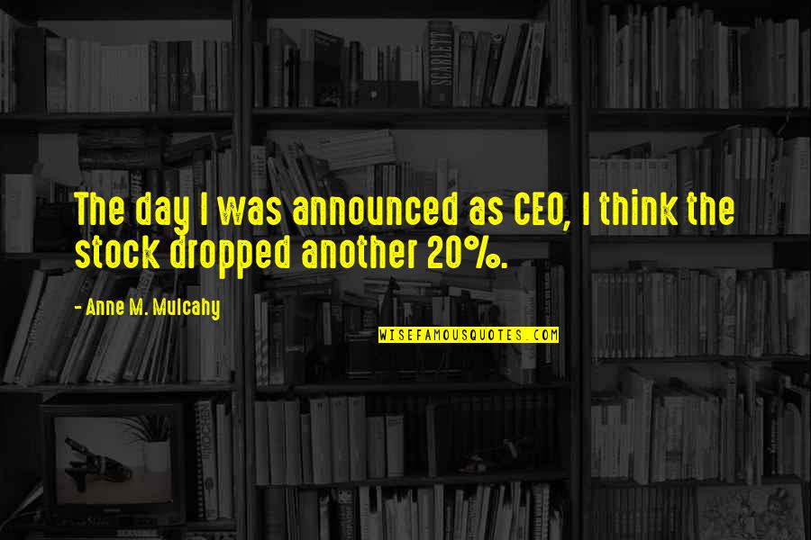 Mocho Mountain Quotes By Anne M. Mulcahy: The day I was announced as CEO, I Mocho Mountain Quotes By Anne M. Mulcahy: The day I was announced as CEO, I