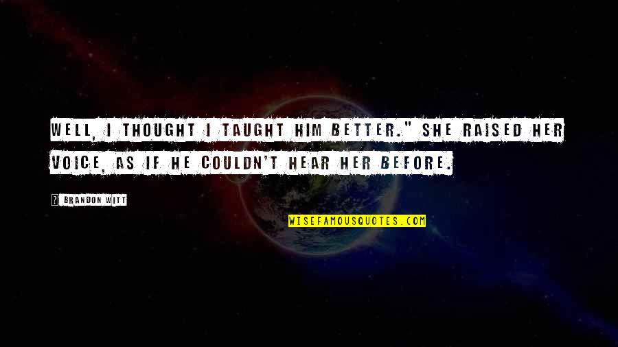 Mocinete Quotes By Brandon Witt: Well, I thought I taught him better." She Mocinete Quotes By Brandon Witt: Well, I thought I taught him better." She
