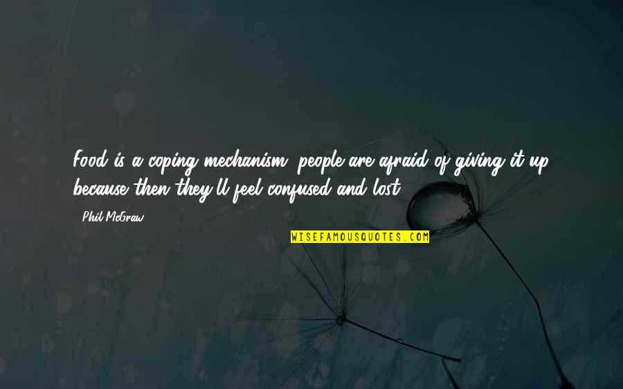 Mocinete Quotes By Phil McGraw: Food is a coping mechanism; people are afraid Mocinete Quotes By Phil McGraw: Food is a coping mechanism; people are afraid