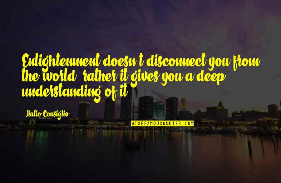 Mociun Perfume Quotes By Jiulio Consiglio: Enlightenment doesn't disconnect you from the world, rather Mociun Perfume Quotes By Jiulio Consiglio: Enlightenment doesn't disconnect you from the world, rather