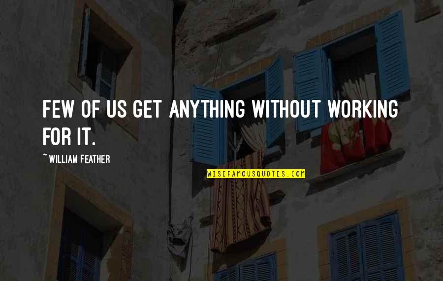 Mociun Perfume Quotes By William Feather: Few of us get anything without working for Mociun Perfume Quotes By William Feather: Few of us get anything without working for