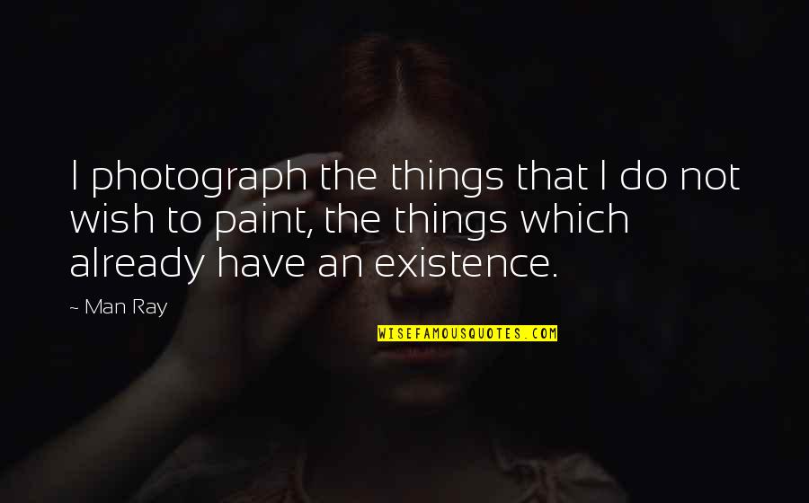 Mock Bible Quotes By Man Ray: I photograph the things that I do not