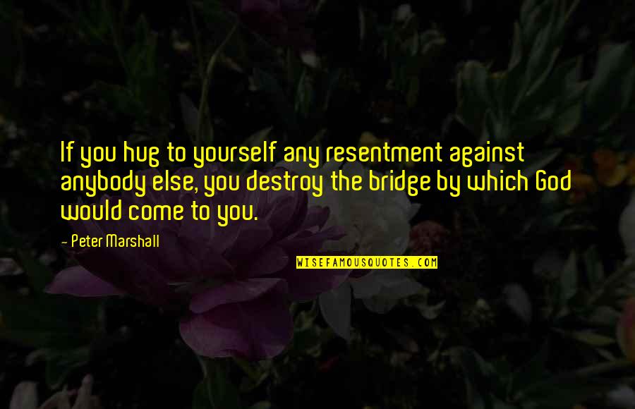 Mock Necks For Women Quotes By Peter Marshall: If you hug to yourself any resentment against Mock Necks For Women Quotes By Peter Marshall: If you hug to yourself any resentment against