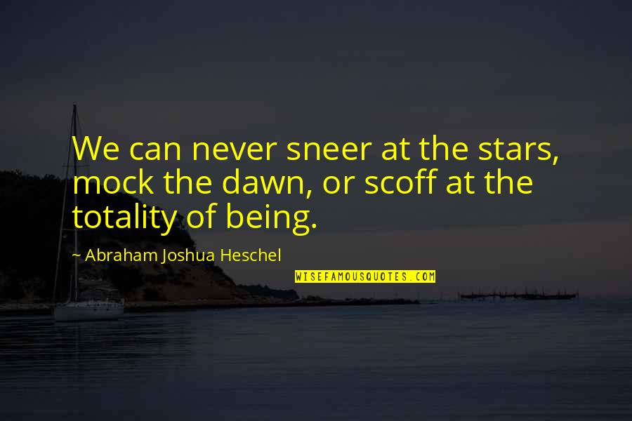 Mock Quotes By Abraham Joshua Heschel: We can never sneer at the stars, mock