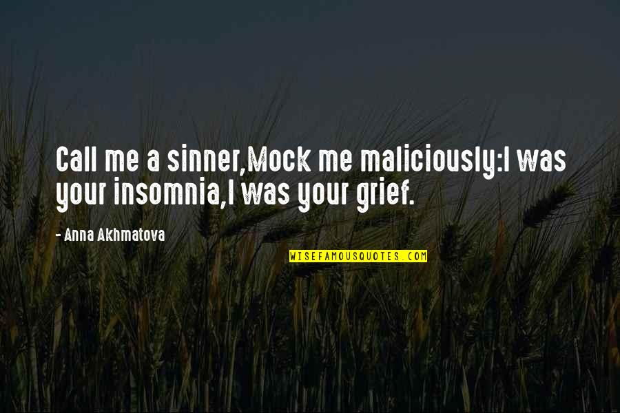 Mock Quotes By Anna Akhmatova: Call me a sinner,Mock me maliciously:I was your