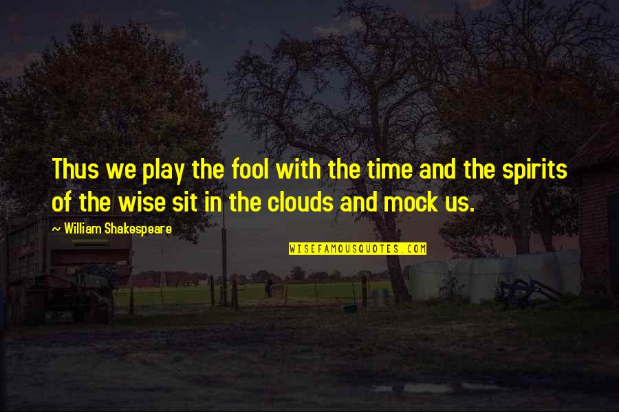 Mock Quotes By William Shakespeare: Thus we play the fool with the time