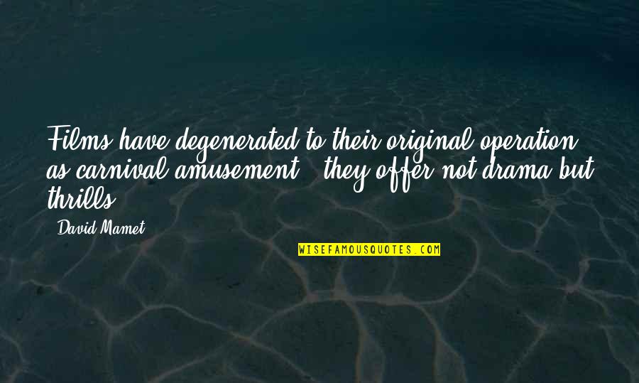 Mockaitis Orthodontics Quotes By David Mamet: Films have degenerated to their original operation as Mockaitis Orthodontics Quotes By David Mamet: Films have degenerated to their original operation as