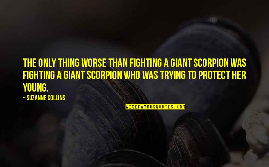 Mockaitis Orthodontics Quotes By Suzanne Collins: The only thing worse than fighting a giant Mockaitis Orthodontics Quotes By Suzanne Collins: The only thing worse than fighting a giant