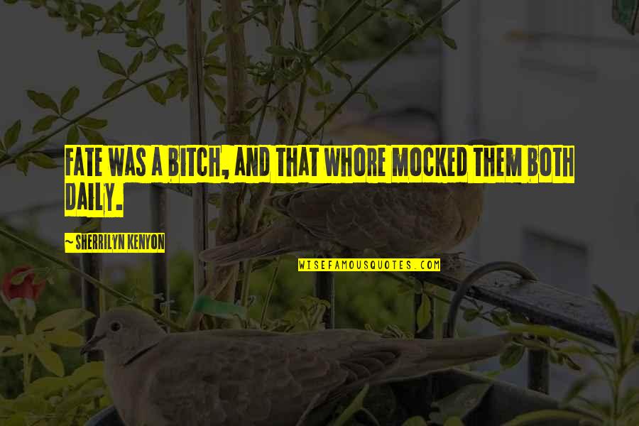 Mocked Quotes By Sherrilyn Kenyon: Fate was a bitch, and that whore mocked