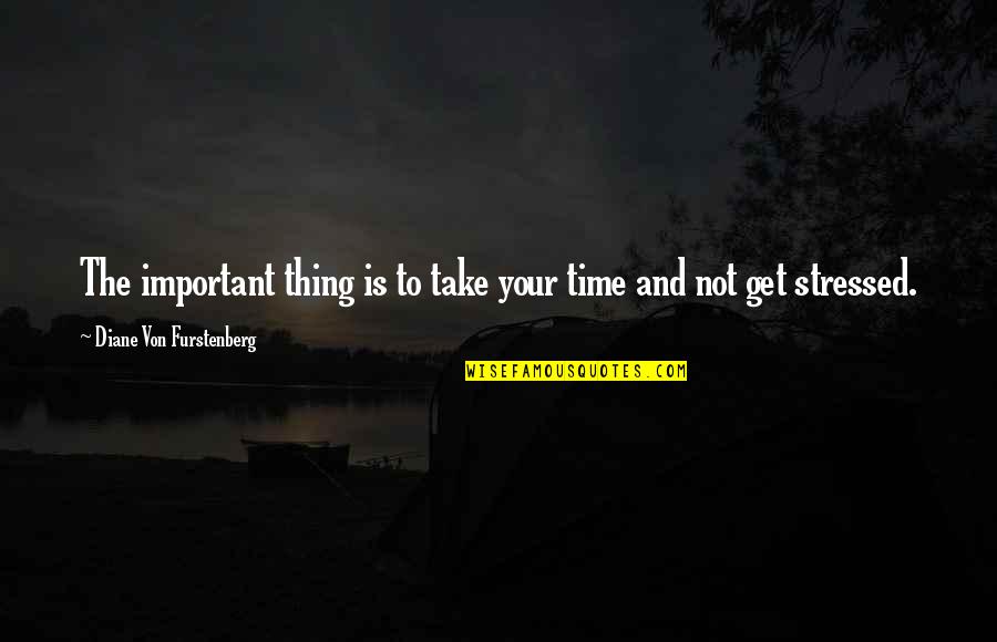Mockenhaupt Benefits Quotes By Diane Von Furstenberg: The important thing is to take your time Mockenhaupt Benefits Quotes By Diane Von Furstenberg: The important thing is to take your time