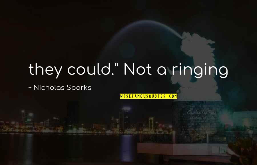 Mocker Quotes By Nicholas Sparks: they could." Not a ringing