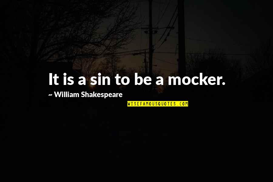 Mocker Quotes By William Shakespeare: It is a sin to be a mocker.