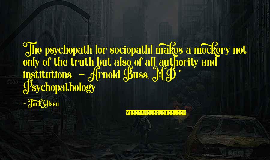 Mockery Truth Quotes By Jack Olsen: The psychopath [or sociopath] makes a mockery not