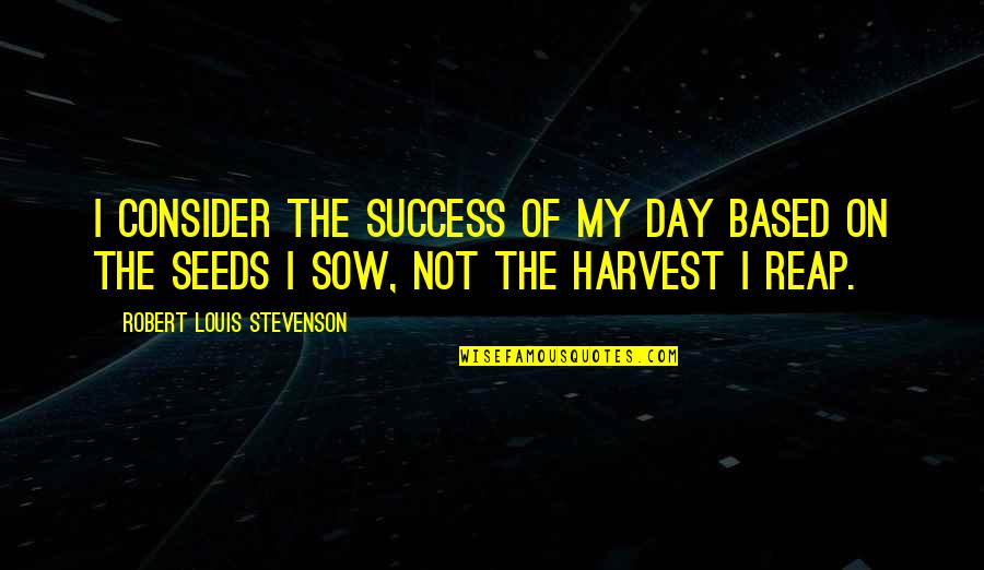 Mockery Truth Quotes By Robert Louis Stevenson: I consider the success of my day based