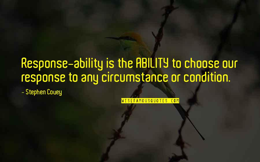 Mockes Quotes By Stephen Covey: Response-ability is the ABILITY to choose our response