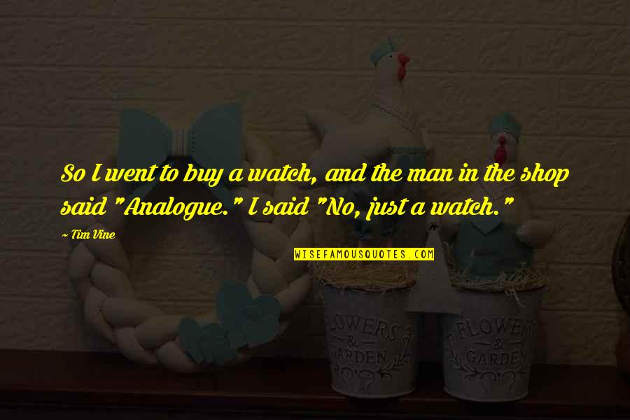 Mockford Contractors Quotes By Tim Vine: So I went to buy a watch, and