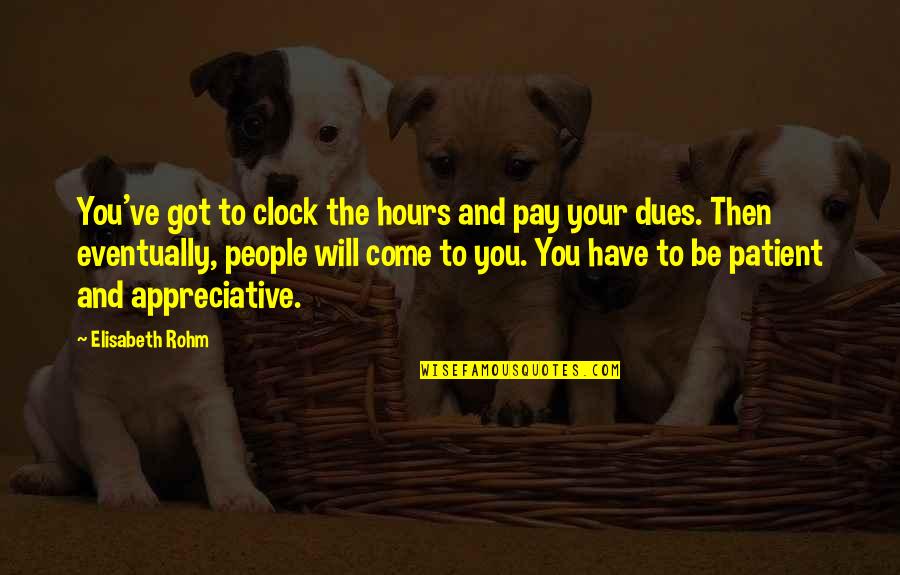 Mockie Boys Quotes By Elisabeth Rohm: You've got to clock the hours and pay Mockie Boys Quotes By Elisabeth Rohm: You've got to clock the hours and pay