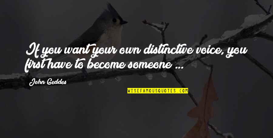Mockie Boys Quotes By John Geddes: If you want your own distinctive voice, you