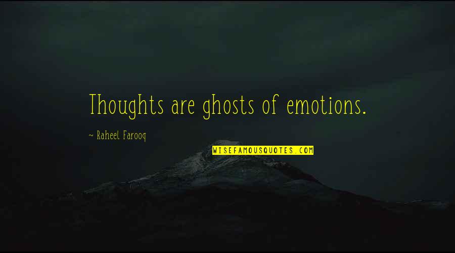 Mockie Boys Quotes By Raheel Farooq: Thoughts are ghosts of emotions. Mockie Boys Quotes By Raheel Farooq: Thoughts are ghosts of emotions.