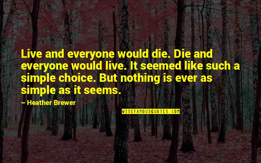 Mockie Mockie Quotes By Heather Brewer: Live and everyone would die. Die and everyone