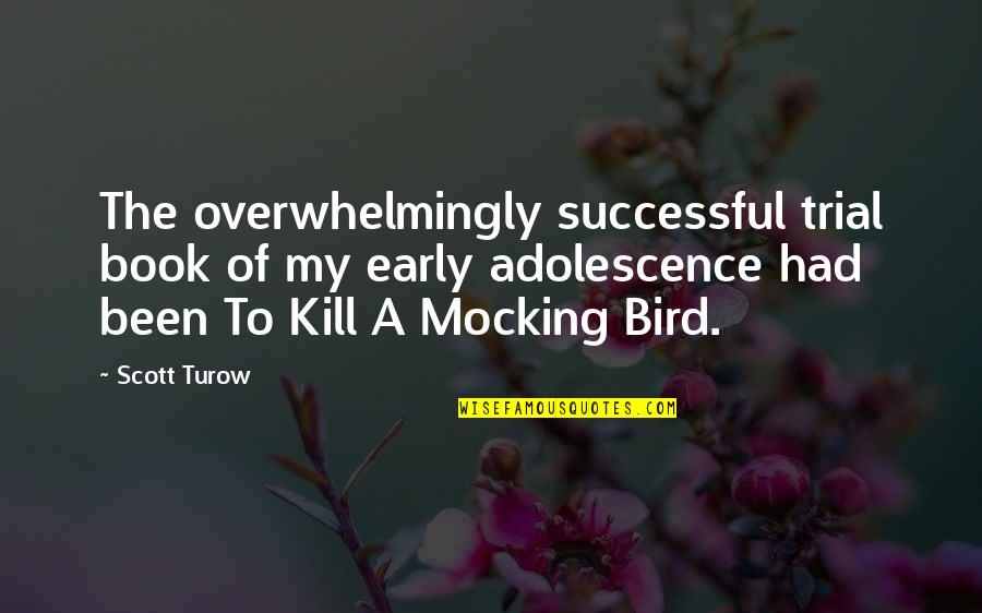 Mocking Bird Quotes By Scott Turow: The overwhelmingly successful trial book of my early