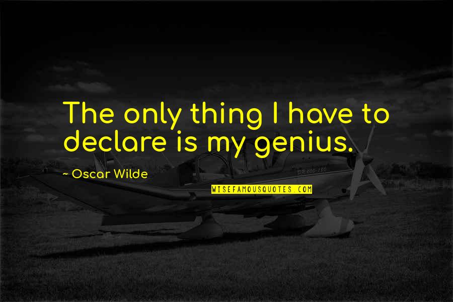 Mocking God Bible Quotes By Oscar Wilde: The only thing I have to declare is