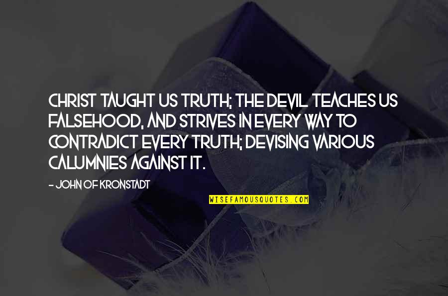 Mocking Jay Quote Quotes By John Of Kronstadt: Christ taught us truth; the Devil teaches us