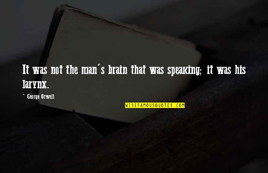 Mocking Motivational Quotes By George Orwell: It was not the man's brain that was