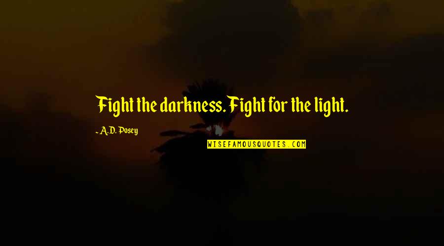 Mocking Religion Quotes By A.D. Posey: Fight the darkness. Fight for the light.