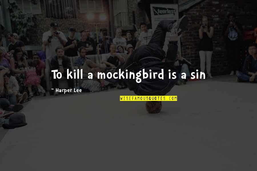 Mockingbird In To Kill A Mockingbird Quotes By Harper Lee: To kill a mockingbird is a sin