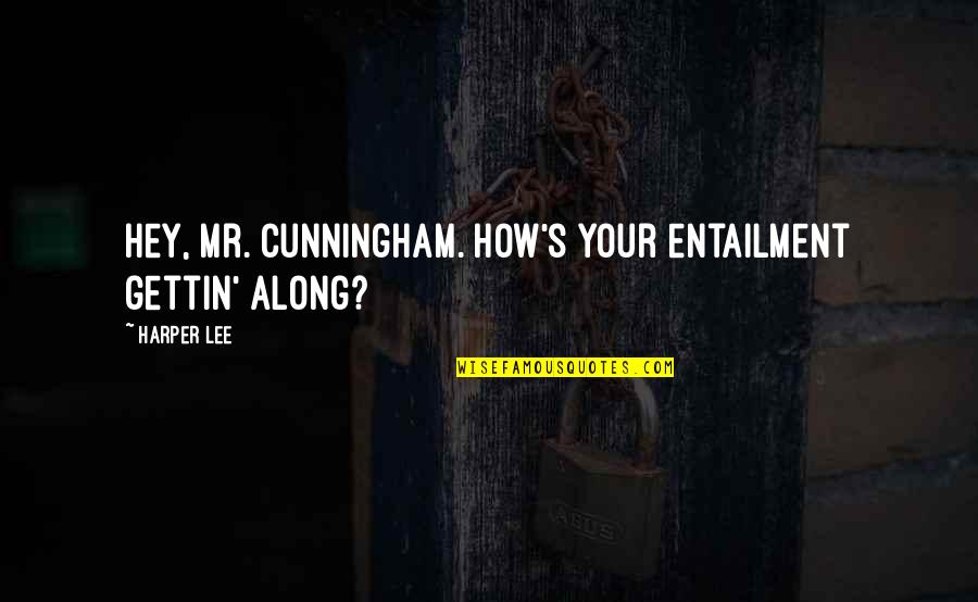 Mockingbird In To Kill A Mockingbird Quotes By Harper Lee: Hey, Mr. Cunningham. How's your entailment gettin' along?