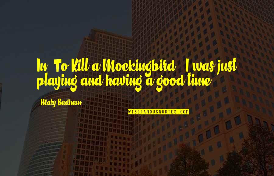 Mockingbird In To Kill A Mockingbird Quotes By Mary Badham: In 'To Kill a Mockingbird,' I was just