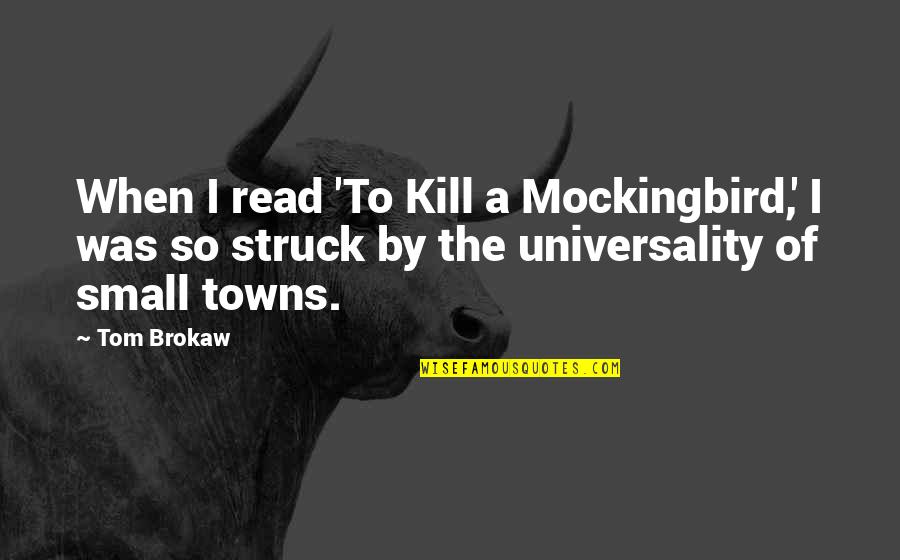 Mockingbird In To Kill A Mockingbird Quotes By Tom Brokaw: When I read 'To Kill a Mockingbird,' I