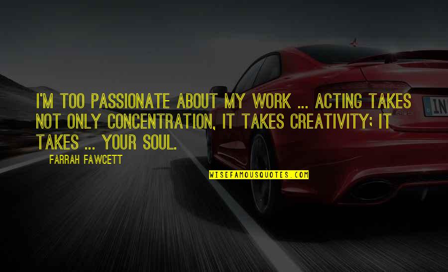 Mockingbird Innocence Quotes By Farrah Fawcett: I'm too passionate about my work ... Acting