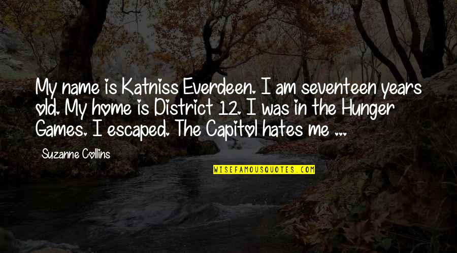 Mockingjay Capitol Quotes By Suzanne Collins: My name is Katniss Everdeen. I am seventeen Mockingjay Capitol Quotes By Suzanne Collins: My name is Katniss Everdeen. I am seventeen