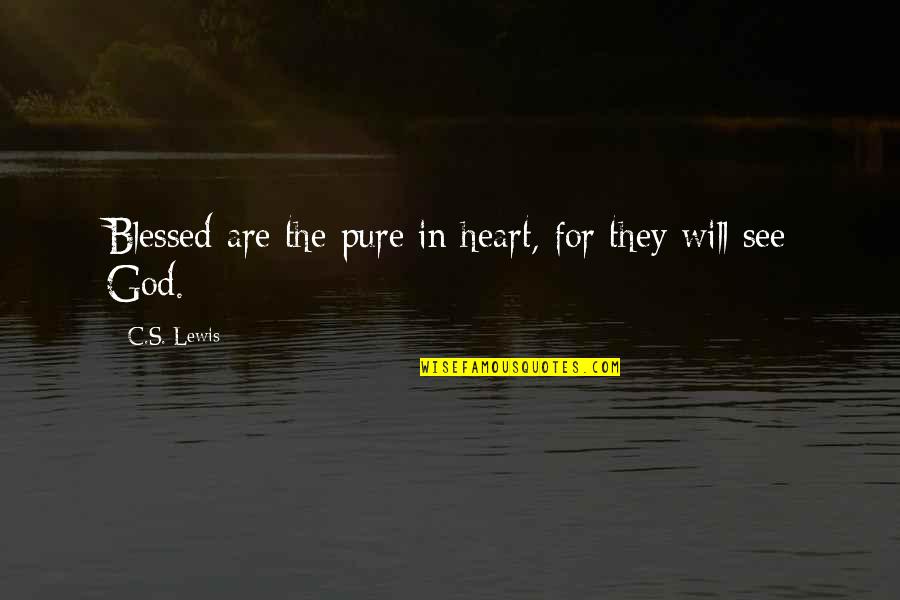 Mockingly Adverb Quotes By C.S. Lewis: Blessed are the pure in heart, for they