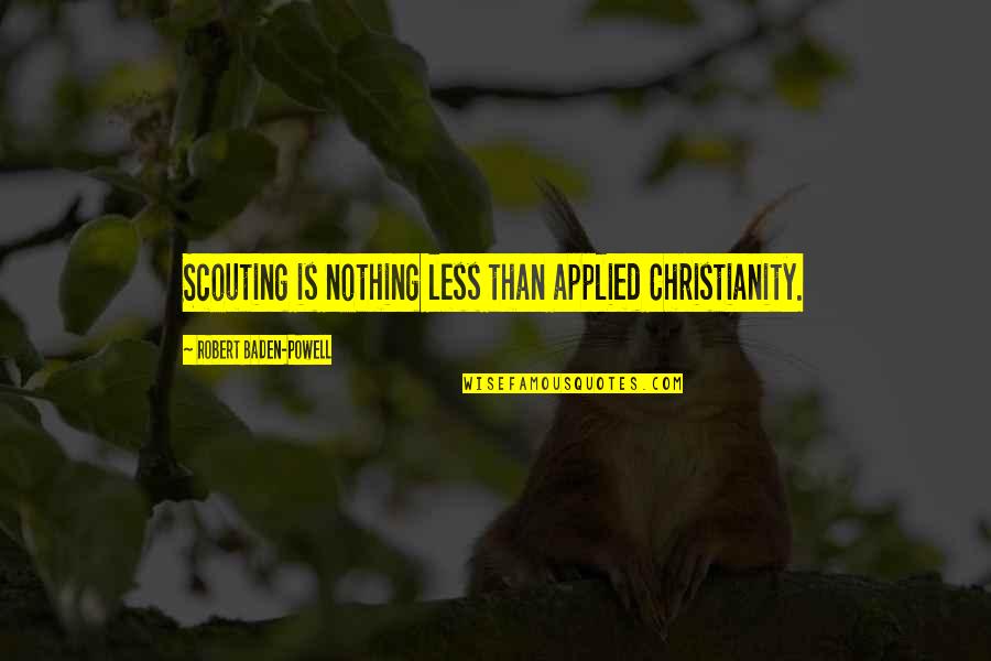 Mockingly Adverb Quotes By Robert Baden-Powell: Scouting is nothing less than applied Christianity.