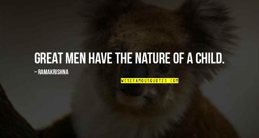 Mockings Shoes Quotes By Ramakrishna: Great men have the nature of a child. Mockings Shoes Quotes By Ramakrishna: Great men have the nature of a child.