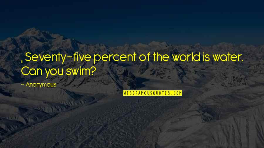 Mockingsberg Quotes By Anonymous: , Seventy-five percent of the world is water.
