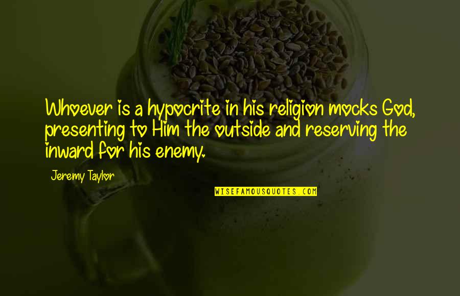 Mocks Quotes By Jeremy Taylor: Whoever is a hypocrite in his religion mocks