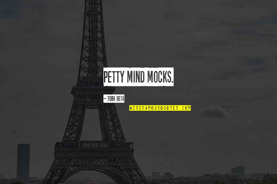 Mocks Quotes By Toba Beta: Petty mind mocks.