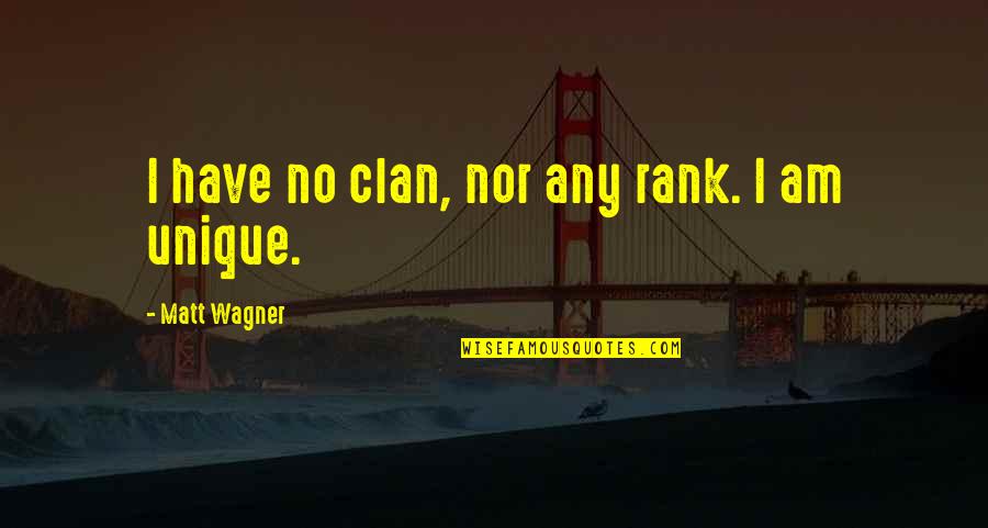Mockumentaries For Kids Quotes By Matt Wagner: I have no clan, nor any rank. I Mockumentaries For Kids Quotes By Matt Wagner: I have no clan, nor any rank. I