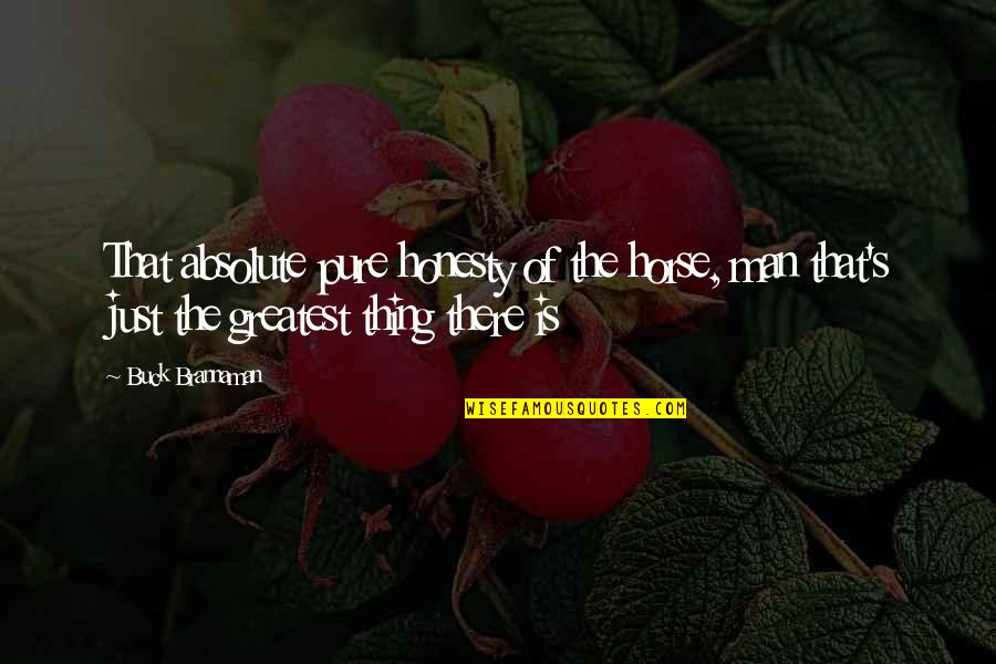 Mockus Designs Quotes By Buck Brannaman: That absolute pure honesty of the horse, man Mockus Designs Quotes By Buck Brannaman: That absolute pure honesty of the horse, man