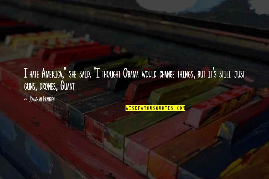 Mockus Designs Quotes By Jonathan Franzen: I hate America," she said. "I thought Obama Mockus Designs Quotes By Jonathan Franzen: I hate America," she said. "I thought Obama